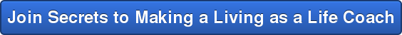 Join Secrets to Making a Living as a Life Coach