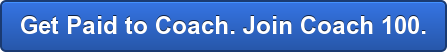 Get Paid to Coach. Join Coach 100.