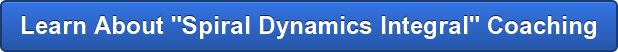 Learn About "Spiral Dynamics Integral" Coaching